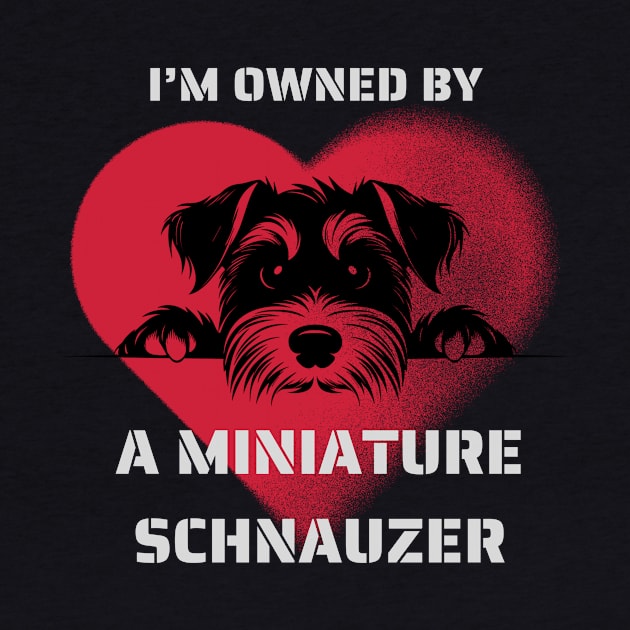 I am Owned by a Miniature Schnauzer   Gift for Schnauzer  Lovers by Positive Designer